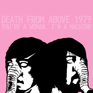 Death from Above 1979 - You're a Woman, I'm a Machine () (Vinyl) - 1 of 1
