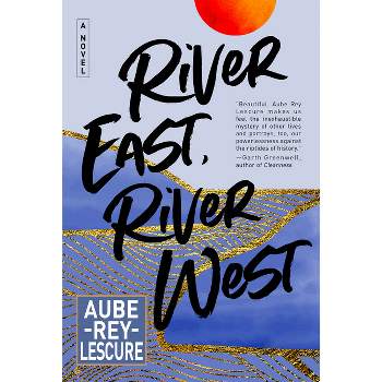 River East, River West - by  Aube Rey Lescure (Hardcover)