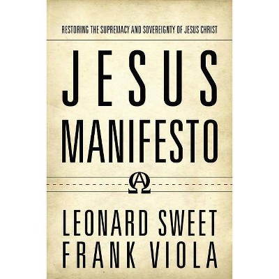 Jesus Manifesto - by  Leonard Sweet & Frank Viola (Paperback)