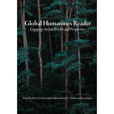 Global Humanities Reader - by  Brian S Hook & Sophie Mills & Katherine C Zubko & Keya Maitra (Paperback)