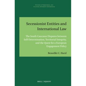 Secessionist Entities and International Law - (Studies in Territorial and Cultural Diversity Governance) by  Benedikt C Harzl (Hardcover) - 1 of 1