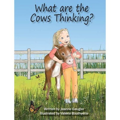 What are the Cows Thinking? - by  Jeanne Gaugler (Hardcover)