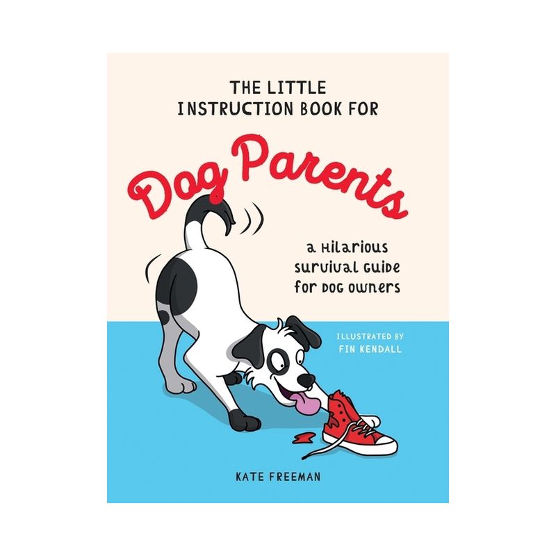 The Little Instruction Book for Dog Parents - by  Kate Freeman (Hardcover), 1 of 2