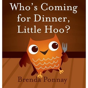 Who's Coming for Dinner, Little Hoo? - by  Brenda Ponnay (Hardcover) - 1 of 1