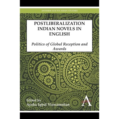 Postliberalization Indian Novels in English - (Anthem South Asian Studies) by  Aysha Iqbal Viswamohan (Hardcover)