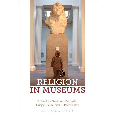 Religion in Museums - by  Gretchen Buggeln & Crispin Paine & S Brent Plate (Paperback)