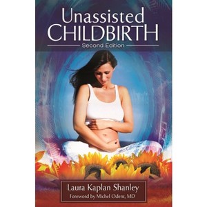 Unassisted Childbirth - 2nd Edition by  Laura Shanley (Hardcover) - 1 of 1