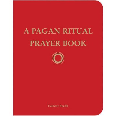 A Pagan Ritual Prayer Book - by  Ceisiwr Serith (Paperback)