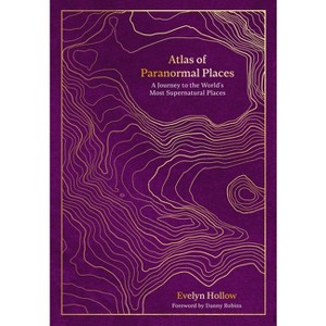 Atlas of Paranormal Places - by  Evelyn Hollow (Hardcover) - 1 of 1