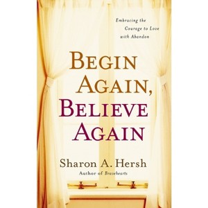Begin Again, Believe Again - by  Sharon A Hersh (Paperback) - 1 of 1