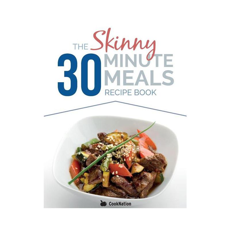 The Skinny 30 Minute Meals Recipe Book - by  Cooknation (Paperback), 1 of 2
