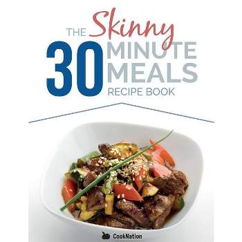 The Skinny 30 Minute Meals Recipe Book - by  Cooknation (Paperback)