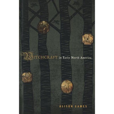 Witchcraft in Early North America - (American Controversies) by  Alison Games (Paperback)