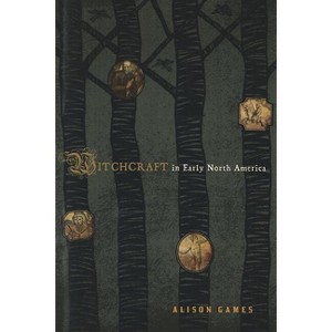 Witchcraft in Early North America - (American Controversies) by  Alison Games (Paperback) - 1 of 1