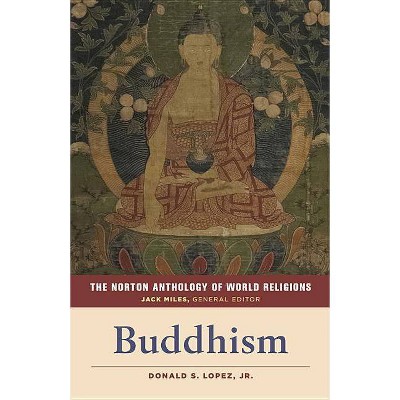  The Norton Anthology of World Religions: Buddhism - by  Donald S Lopez & Jack Miles (Paperback) 