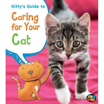 Kitty's Guide to Caring for Your Cat - (Heinemann First Library: Pets' Guides) by  Anita Ganeri & Rick Peterson (Paperback)