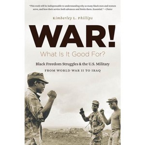 War! What Is It Good For? - (The John Hope Franklin African American History and Culture) by  Kimberley Phillips Boehm (Paperback) - 1 of 1