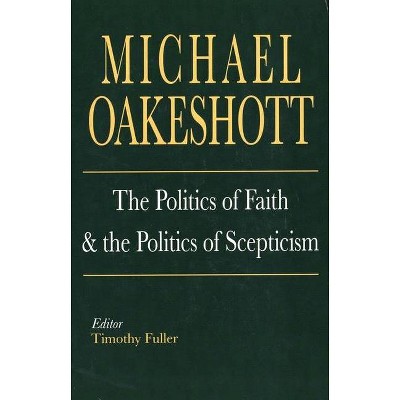 The Politics of Faith and the Politics of Scepticism - (Selected Writings of Michael Oakeshott) by  Michael Oakeshott (Paperback)