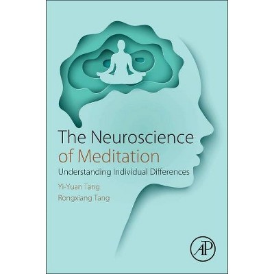 The Neuroscience of Meditation - by  Yi-Yuan Tang & Rongxiang Tang (Paperback)