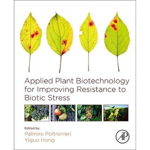 Applied Plant Biotechnology for Improving Resistance to Biotic Stress - by  Palmiro Poltronieri & Yiguo Hong (Paperback) - 1 of 1