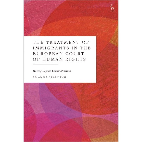 The Treatment of Immigrants in the European Court of Human Rights - by  Amanda Spalding (Paperback) - image 1 of 1