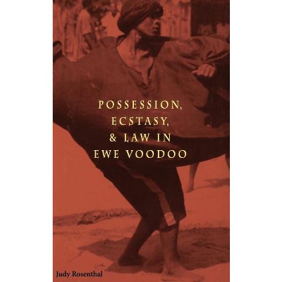 Possession, Ecstasy, and Law in Ewe Voodoo - by  Judy Rosenthal (Hardcover)