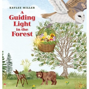 A Guiding Light in the Forest - by  Kaylee Miller (Hardcover) - 1 of 1
