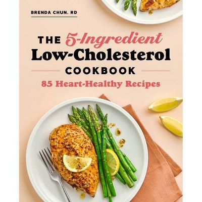 The 5-Ingredient Low Cholesterol Cookbook - by  Brenda Chun (Paperback)