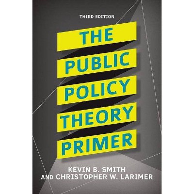 The Public Policy Theory Primer - 3rd Edition by  Kevin B Smith & Christopher Larimer (Paperback)