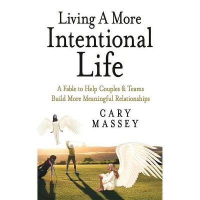 Living A More Intentional Life - by  Cary Massey (Paperback)