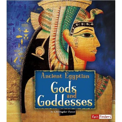 Ancient Egyptian Gods and Goddesses - (Ancient Egyptian Civilization) by  Christopher Forest (Paperback)