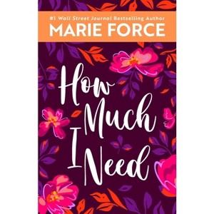 How Much I Need - (Miami Nights) by  Marie Force (Paperback) - 1 of 1