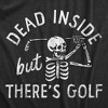 Mens Dead Inside But Theres Golf T Shirt Funny Depressed Skeleton Golfing Lovers Tee For Guys - Crazy Dog Men's T Shirt - 2 of 4