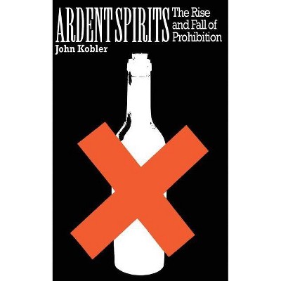  Ardent Spirits PB - by  John Kobler (Paperback) 