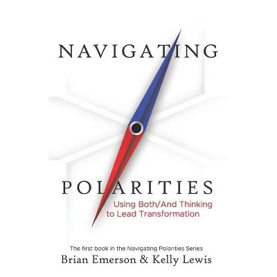 Navigating Polarities - by  Kelly Lewis & Brian Emerson (Paperback)