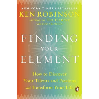  Finding Your Element - by  Ken Robinson & Ken Sir Robinson & Lou Aronica (Paperback) 