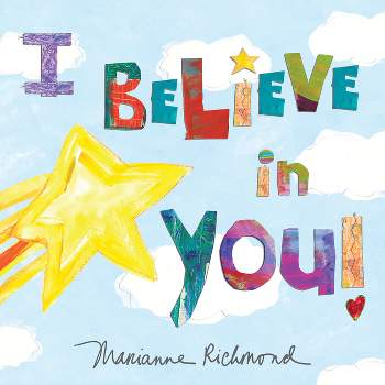 I Believe in You - (Marianne Richmond) by  Marianne Richmond (Hardcover)