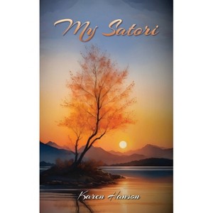 My Satori - by  Karen Hanson (Hardcover) - 1 of 1