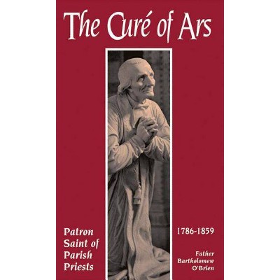 The Cure of Ars - by  Bartholomew J O'Brien & Bartholomew O'Brien & O\'Brien (Paperback)