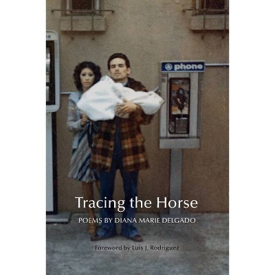 Tracing the Horse - (New Poets of America) by  Diana Marie Delgado (Paperback)