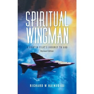Spiritual Wingman - by  Richard W Haines III (Paperback) - 1 of 1