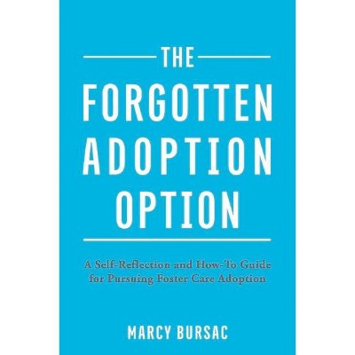 The Forgotten Adoption Option - by  Marcy Bursac (Paperback)