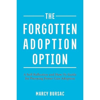 The Forgotten Adoption Option - by  Marcy Bursac (Paperback)