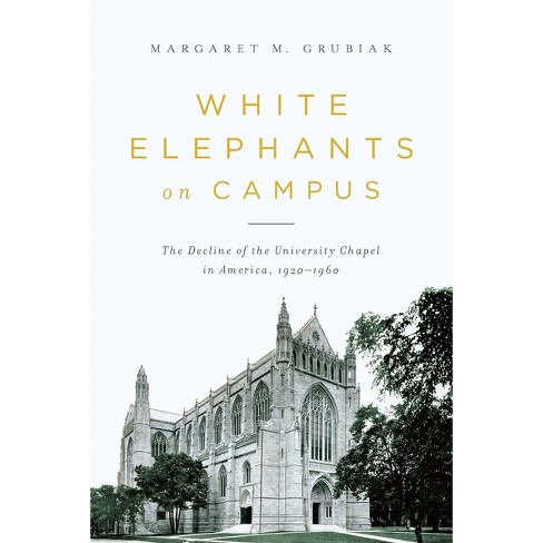 White Elephants on Campus - by  Margaret Grubiak (Paperback) - image 1 of 1