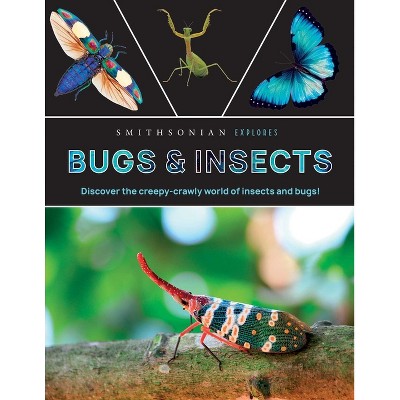 Smithsonian Explores: Bugs and Insects - (Hardcover)