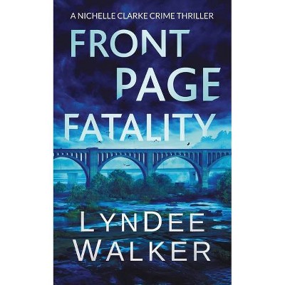 Front Page Fatality - (Nichelle Clarke) by  LynDee Walker (Paperback)