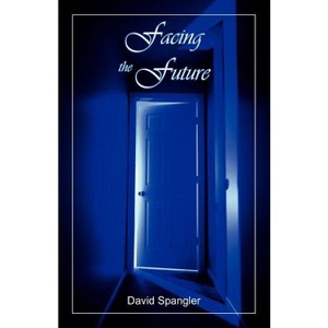 Facing the Future - by  David M Spangler (Paperback) - 1 of 1