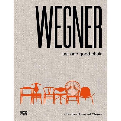 Wegner: Just One Good Chair - (Hardcover)