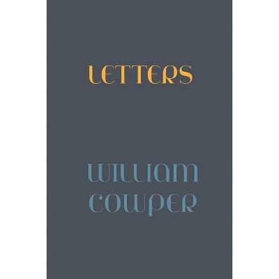 Letters of William Cowper - (Paperback)