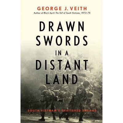 Drawn Swords in a Distant Land - by  George J Veith (Hardcover)